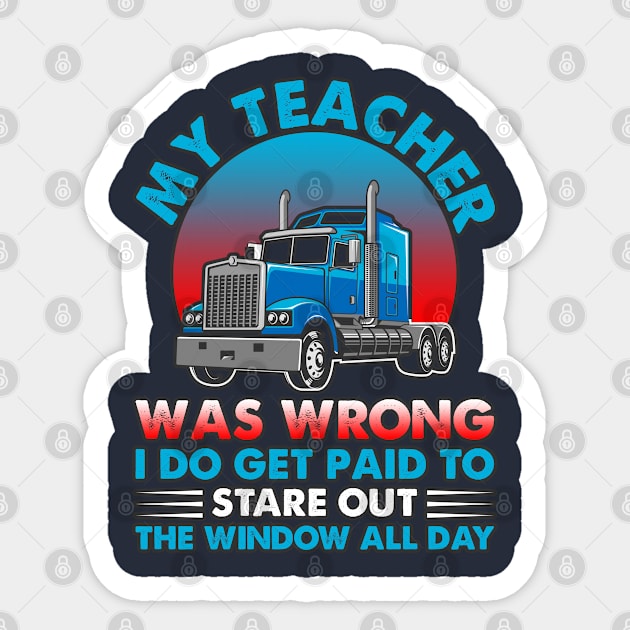 My teacher was wrong. I do get paid to stare out the window all day long Sticker by BE MY GUEST MARKETING LLC